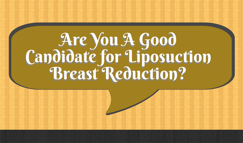 Are You A Good Candidate for Liposuction Breast Reduction?  [Infographics]