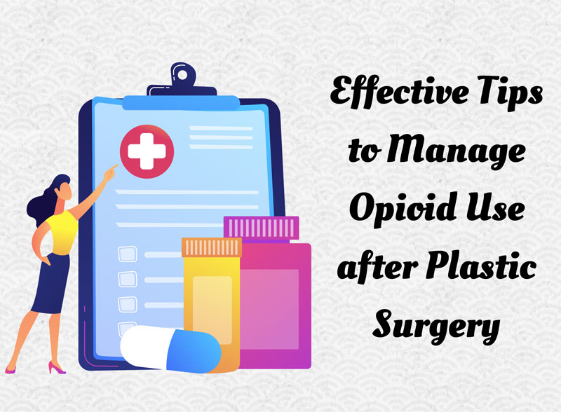 Effective Tips to Manage Opioid Use after Plastic Surgery [Infographic]
