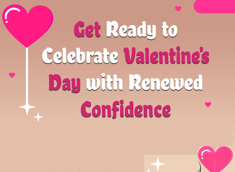 Get Ready to Celebrate Valentine’s Day with Renewed Confidence [Infographic]